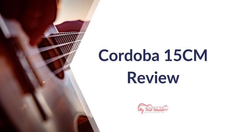 Cordoba 15CM ukulele review