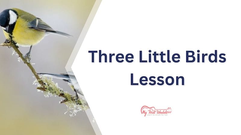 Three Little Birds Ukulele Chords and Tutorial
