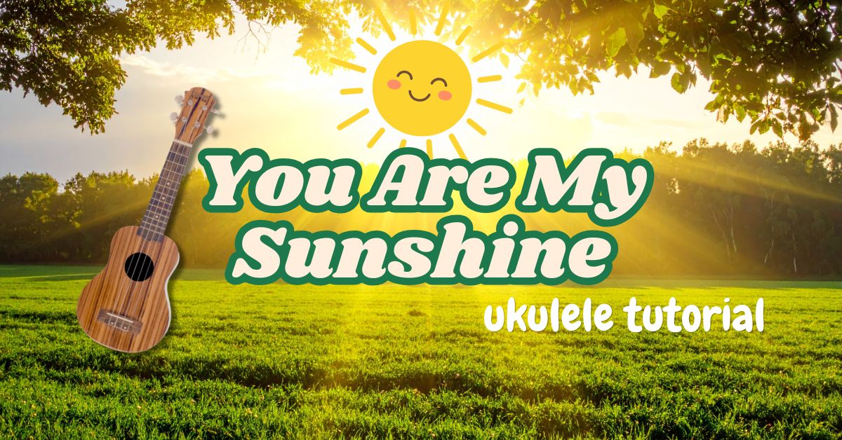 You are my sunshine ukulele tutorial