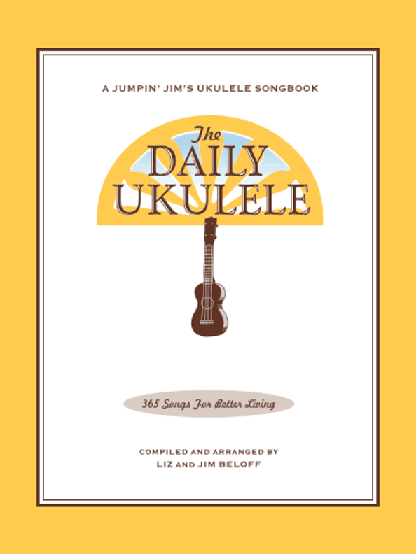 The Daily Ukulele Songbook by Liz and Jim Beloff The Daily Ukulele Songbook by Liz and Jim Beloff