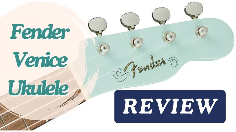 Fender Venice Ukulele Review