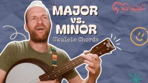 Major vs Minor Ukulele Chords