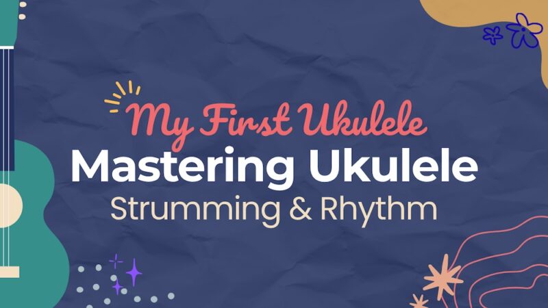 Mastering Ukulele Strumming Course